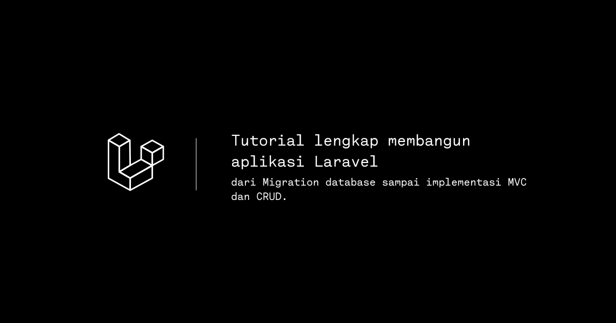 Belajar Laravel dari Migration hingga CRUD menggunakan pola MVC